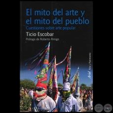 El Mito del Arte y el Mito del Pueblo - Autor: Ticio Escobar - Año 2014